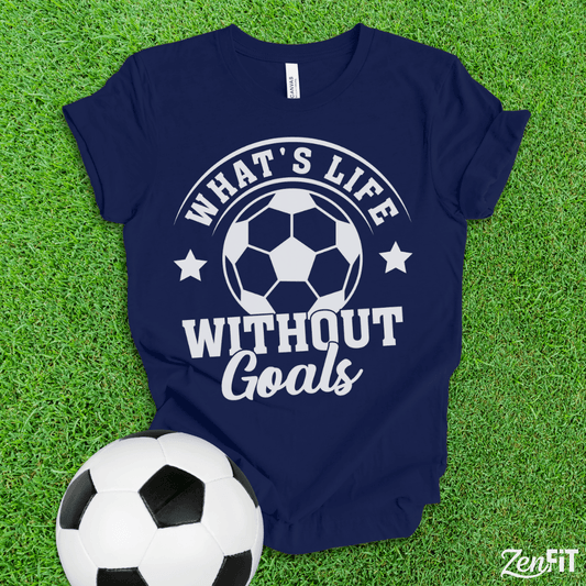What's Life Without Goals Soccer T-Shirt