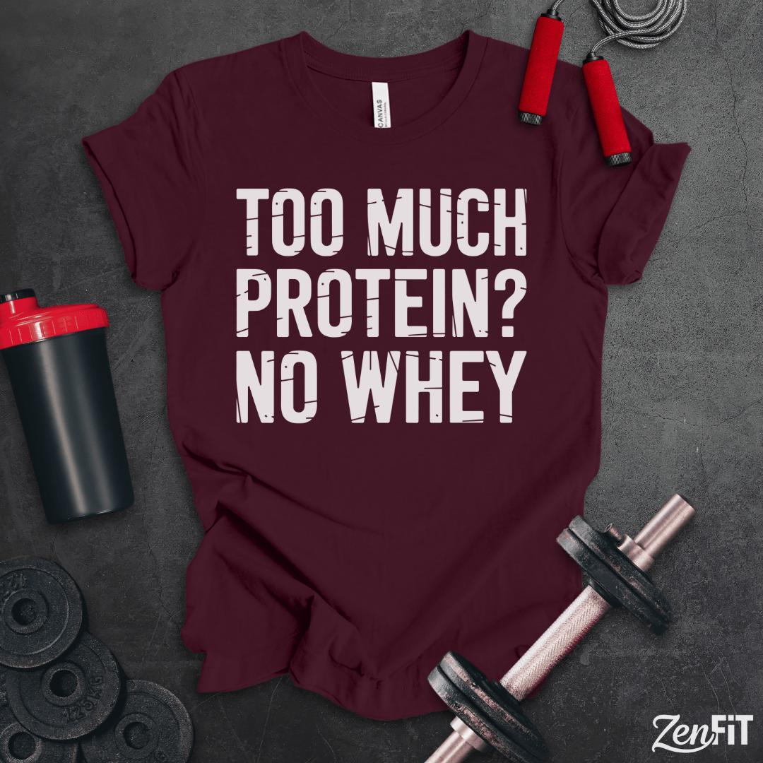 Too Much Protein No Whey T-Shirt