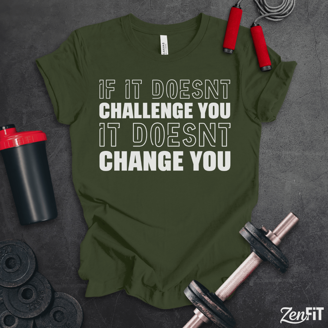 If It Doesn't Challenge You It Doesn't Change You Shirt