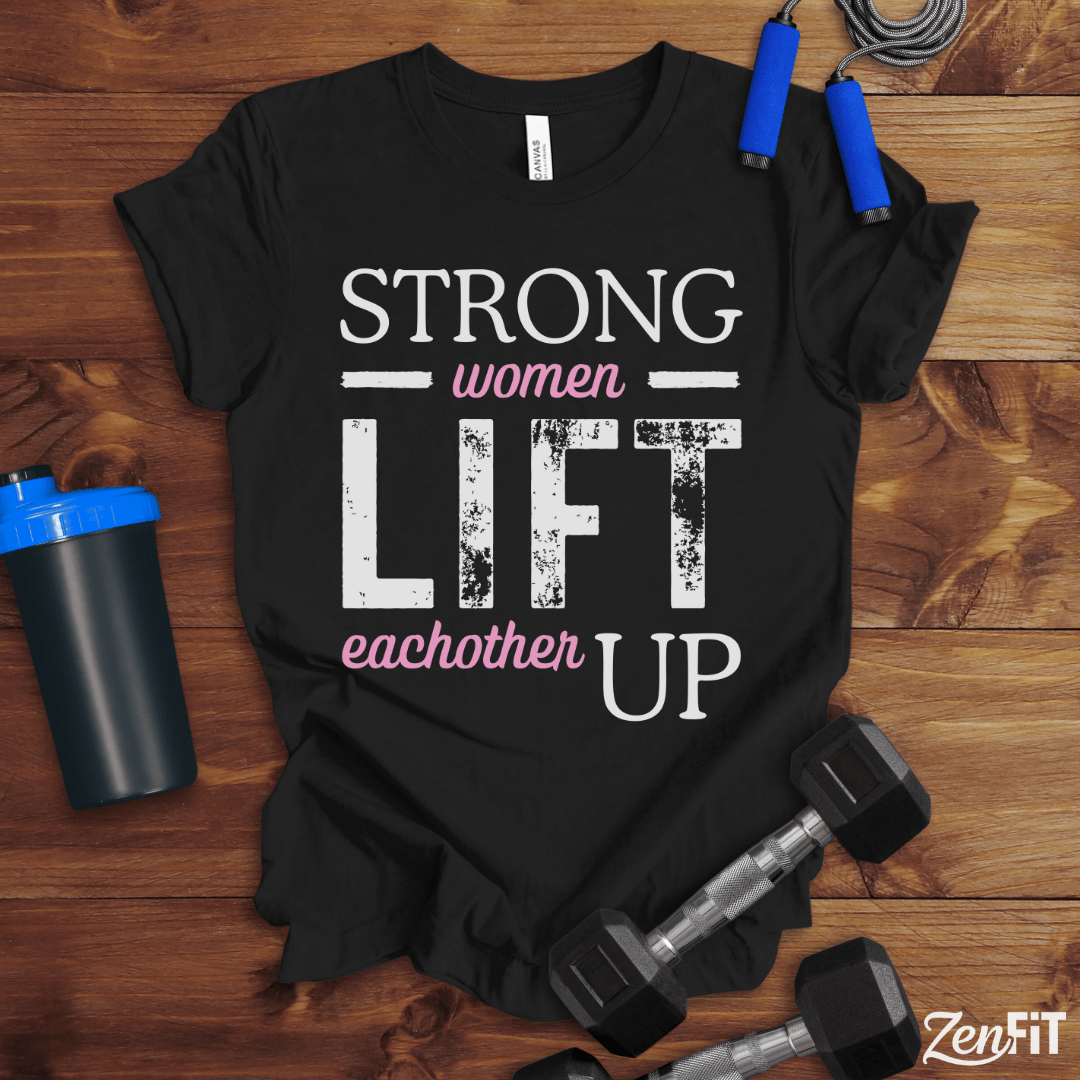 Strong Women Lift Eachother Up T-Shirt