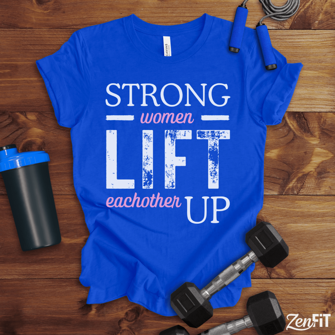Strong Women Lift Eachother Up T-Shirt
