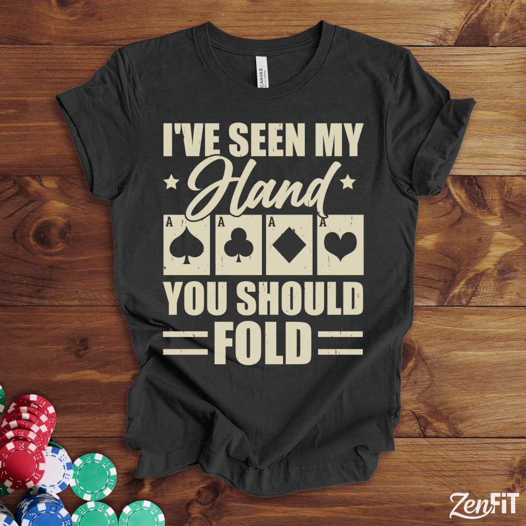 I've Seen My Had You Should Fold Poker T-Shirt