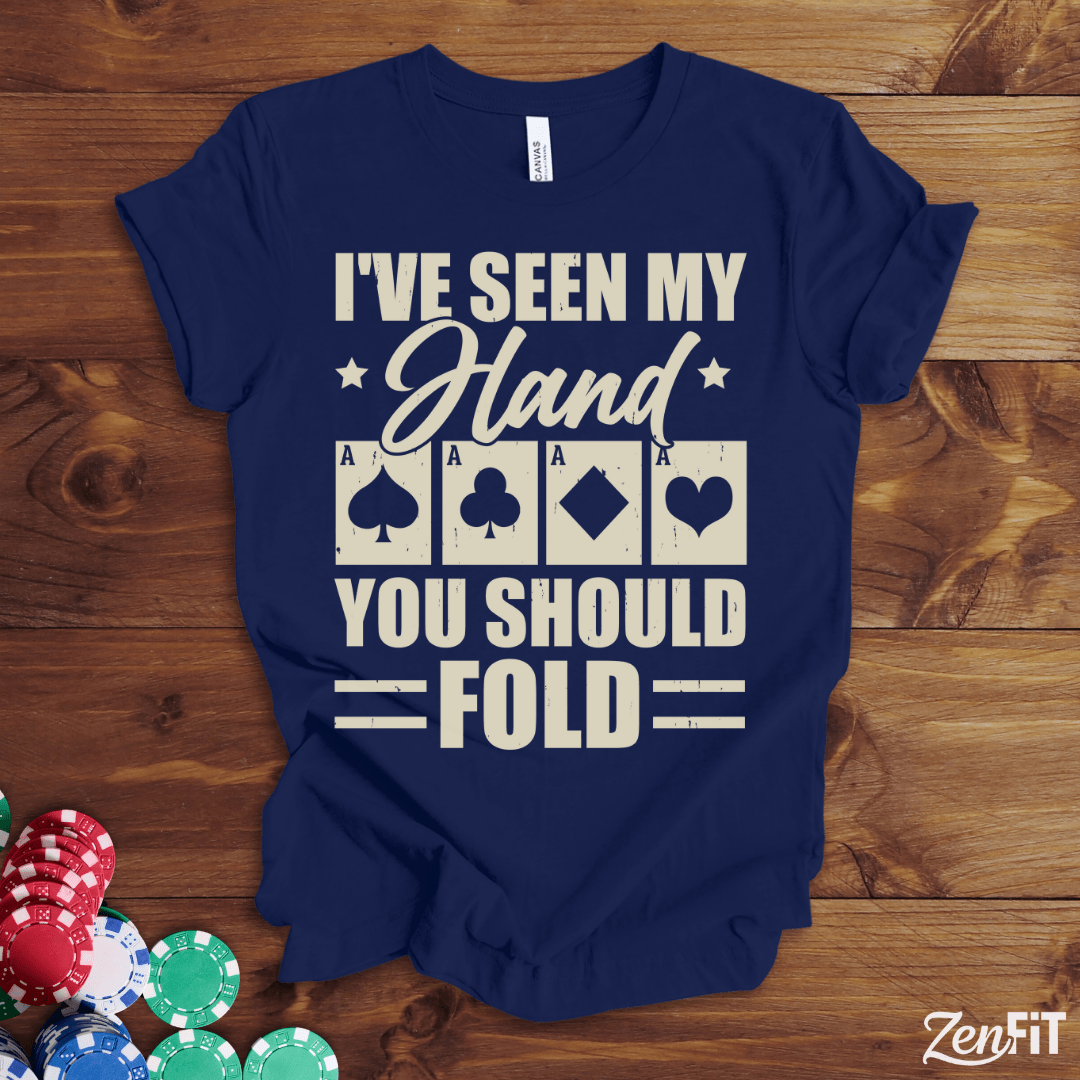 I've Seen My Had You Should Fold Poker T-Shirt