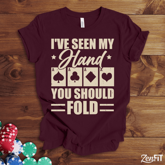 I've Seen My Had You Should Fold Poker T-Shirt