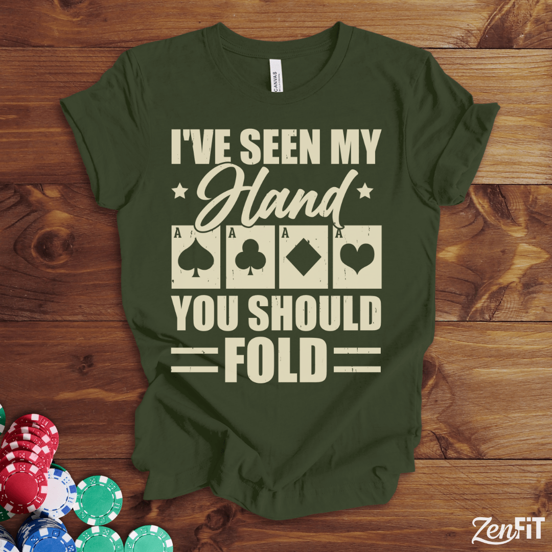 I've Seen My Had You Should Fold Poker T-Shirt