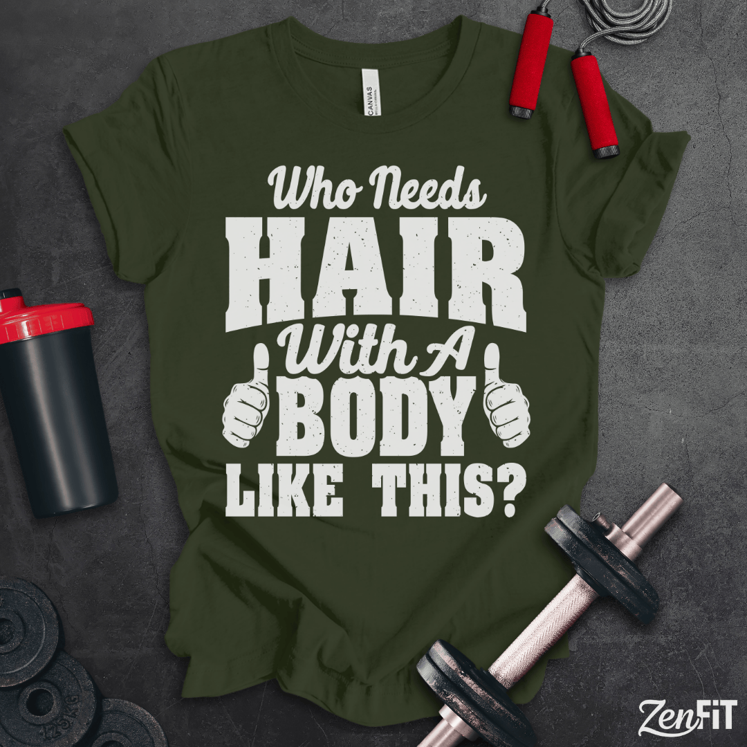 Who Need's Hair Gym T-Shirt
