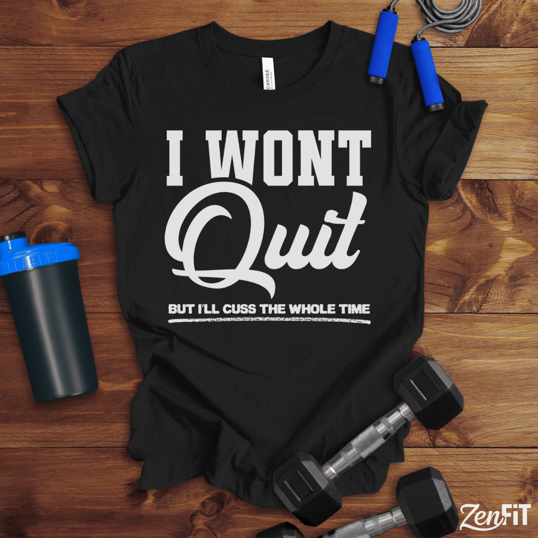 I Wont Quit Gym T-Shirt