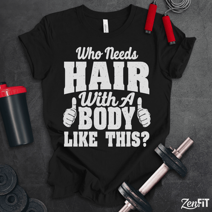 Who Need's Hair Gym T-Shirt