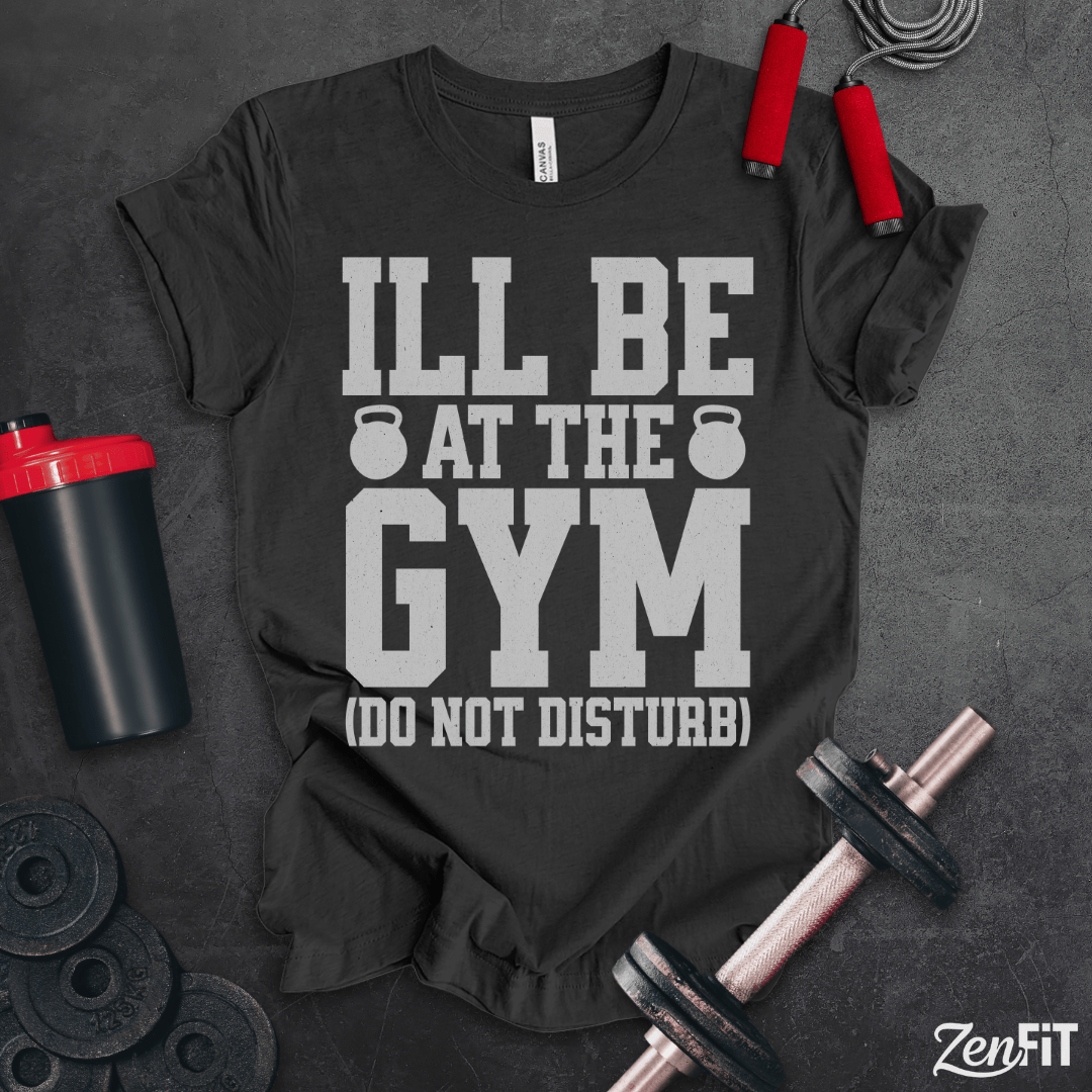 I'll Be At The Gym T-Shirt