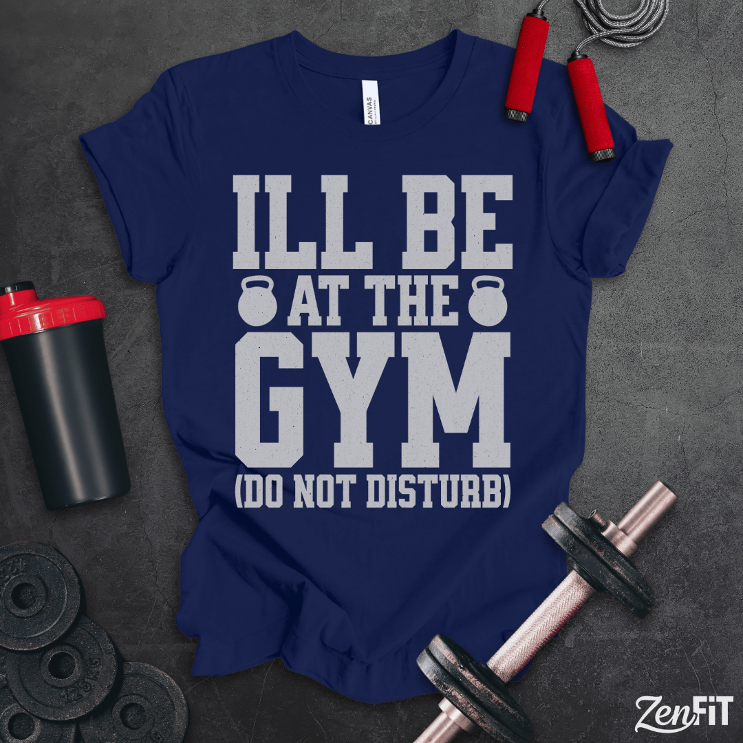I'll Be At The Gym T-Shirt
