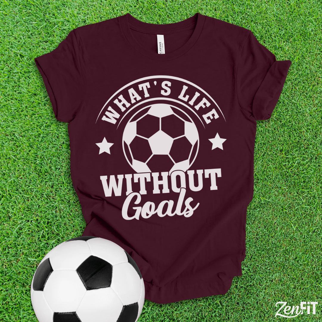 What's Life Without Goals Soccer T-Shirt