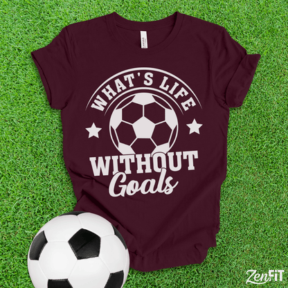 What's Life Without Goals Soccer T-Shirt