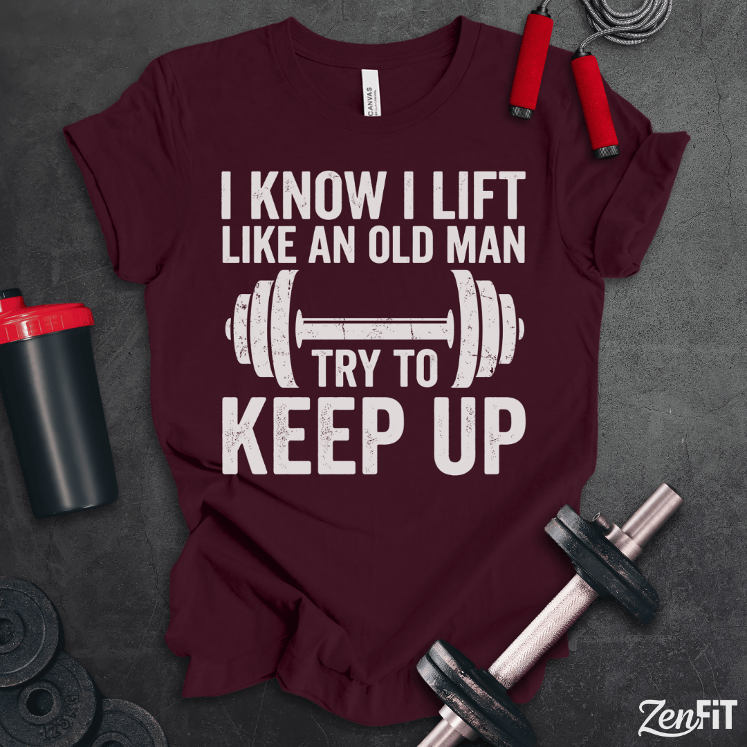 Lift Like An Old Man T-Shirt