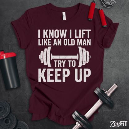 Lift Like An Old Man T-Shirt