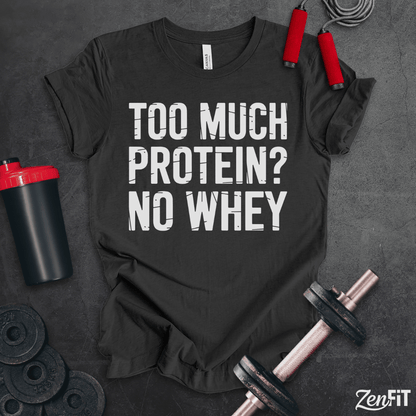 Too Much Protein No Whey T-Shirt