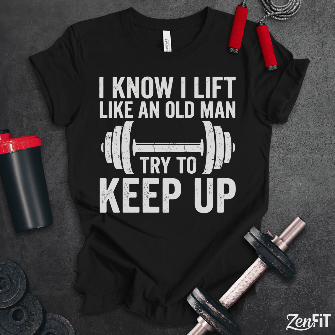 Lift Like An Old Man T-Shirt