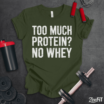 Too Much Protein No Whey T-Shirt
