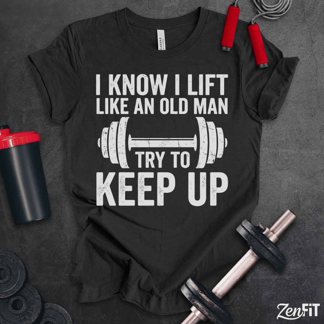 Lift Like An Old Man T-Shirt