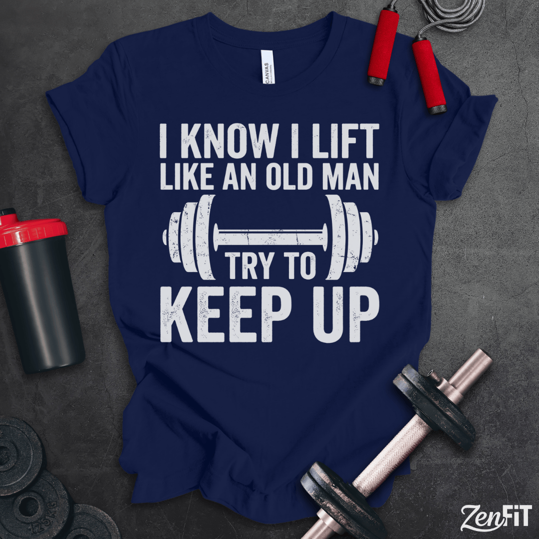 Lift Like An Old Man T-Shirt