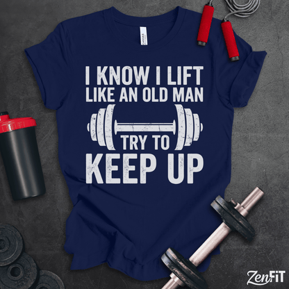 Lift Like An Old Man T-Shirt