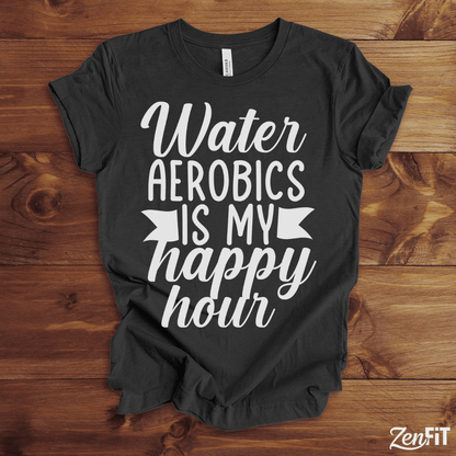 Water Aerobics Is My Happy Hour T-Shirt