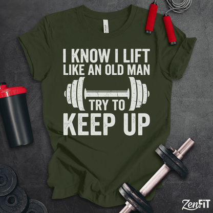 Lift Like An Old Man T-Shirt