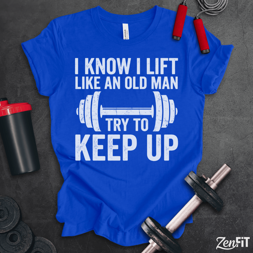 Lift Like An Old Man T-Shirt