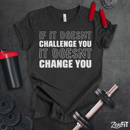 If It Doesn't Challenge You It Doesn't Change You Shirt