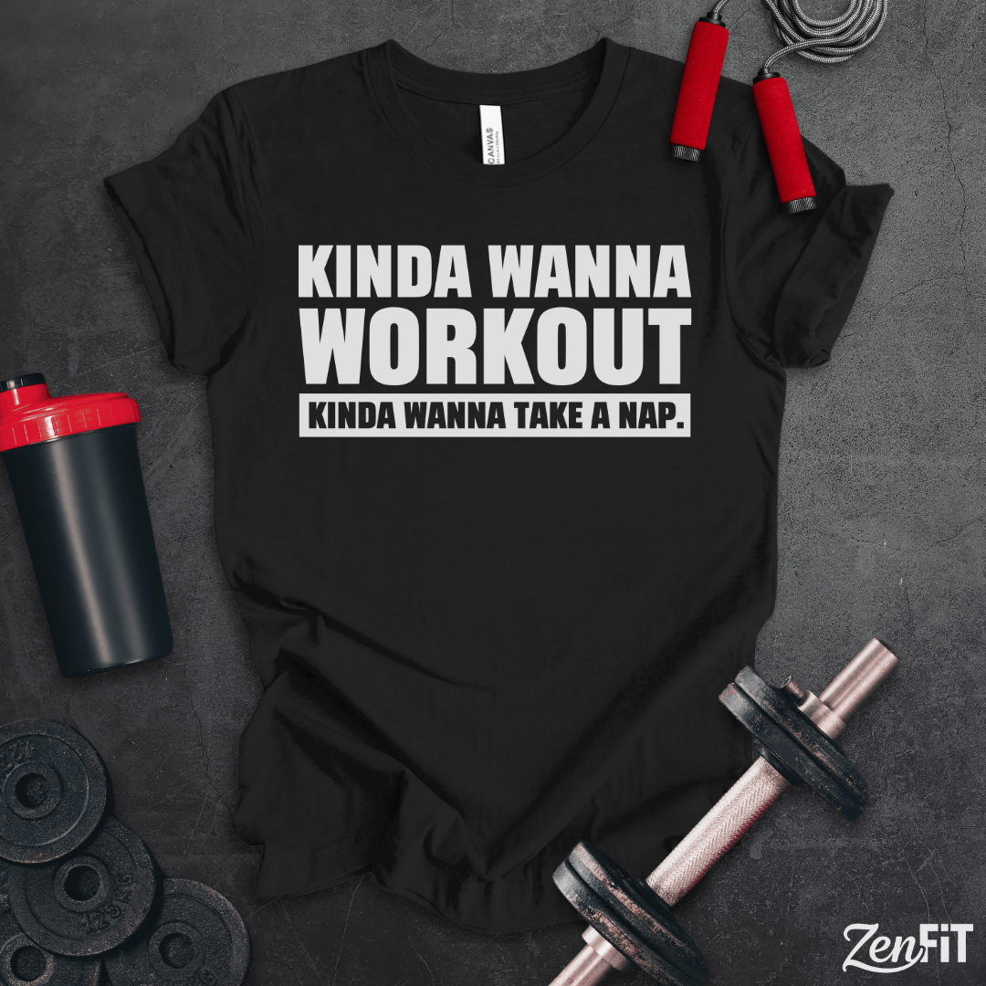 Kinda Wanna Workout T-Shirt