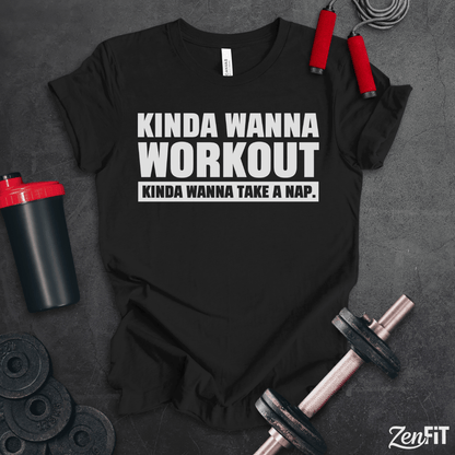 Kinda Wanna Workout T-Shirt