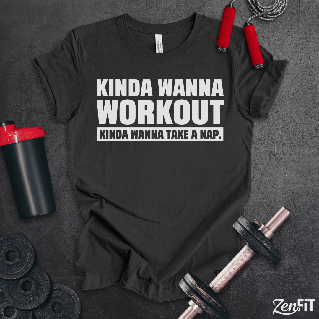 Kinda Wanna Workout T-Shirt