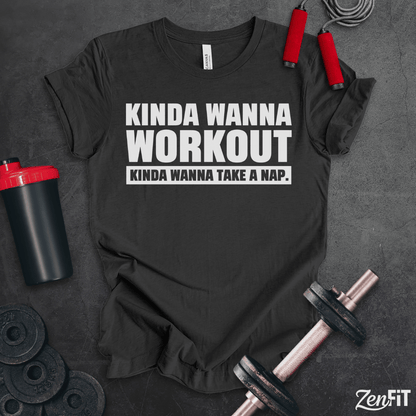 Kinda Wanna Workout T-Shirt