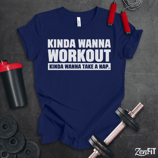 Kinda Wanna Workout T-Shirt