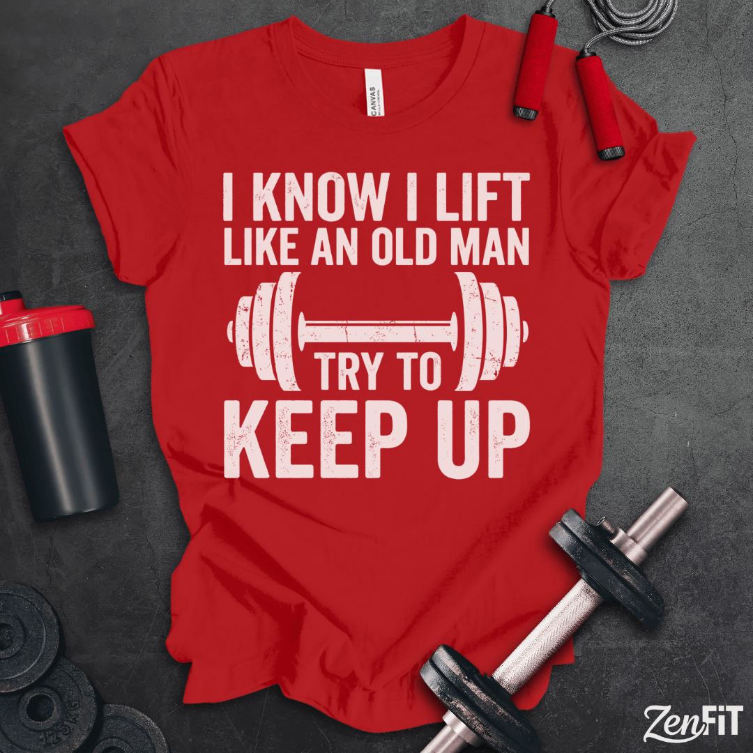 Lift Like An Old Man T-Shirt