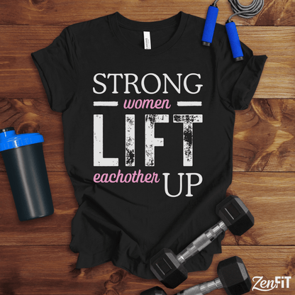 Strong Women Lift Eachother Up T-Shirt