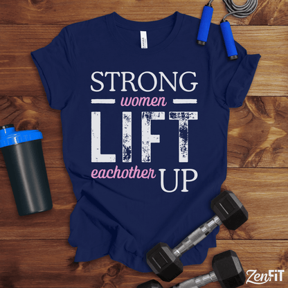 Strong Women Lift Eachother Up T-Shirt