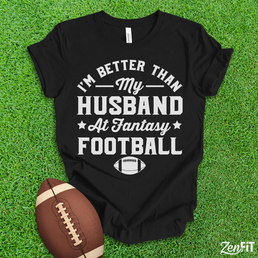 Im Better Than My Husband At Fantasy Football T-Shirt