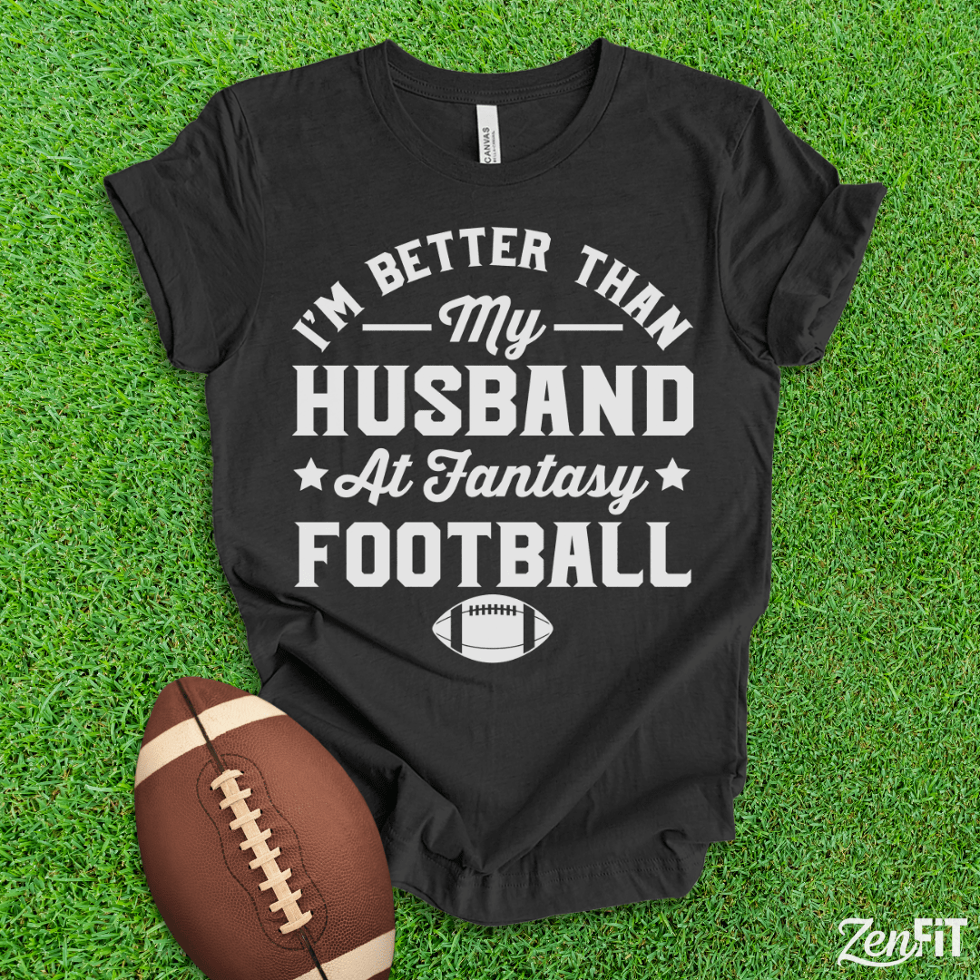 Im Better Than My Husband At Fantasy Football T-Shirt