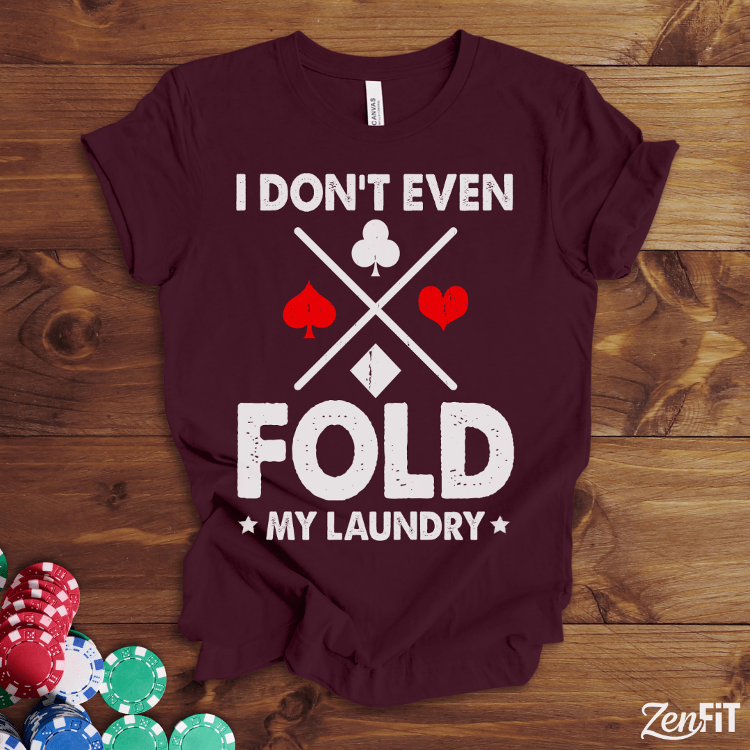 I Dont Even Fold My Laundry Poker Shirt
