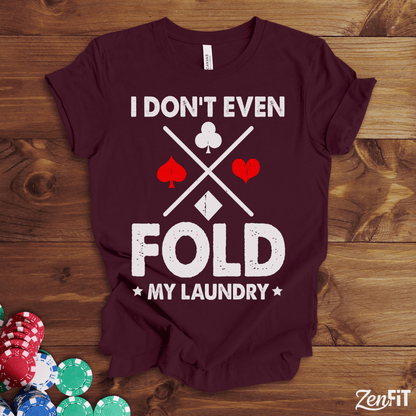 I Dont Even Fold My Laundry Poker Shirt