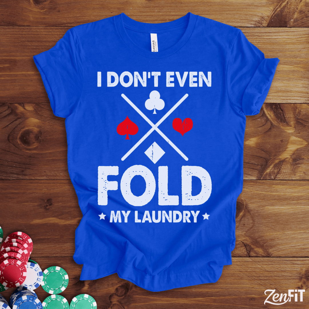 I Dont Even Fold My Laundry Poker Shirt