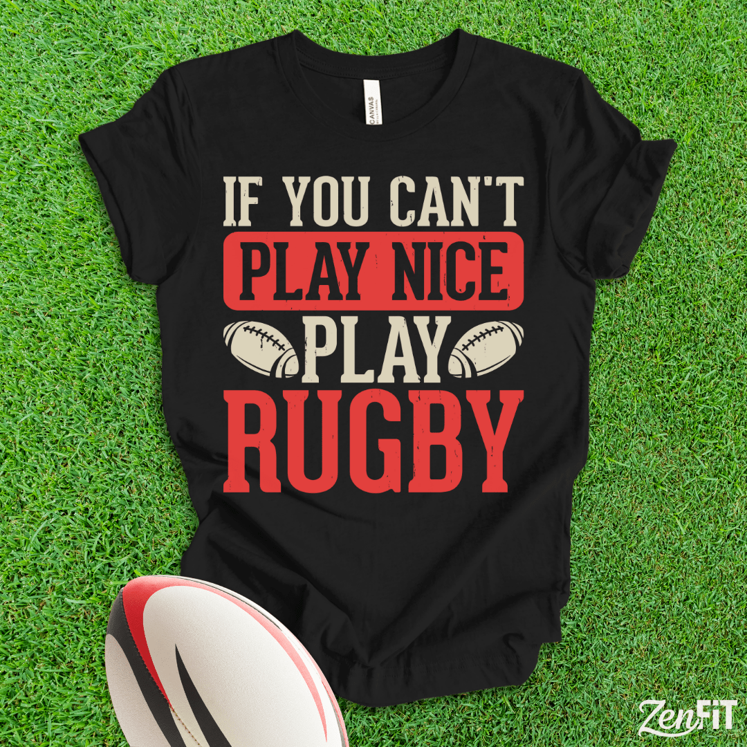If You Cant Play Nice Play Rugby T-Shirt