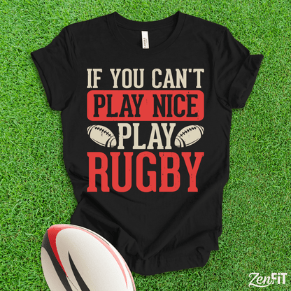 If You Cant Play Nice Play Rugby T-Shirt