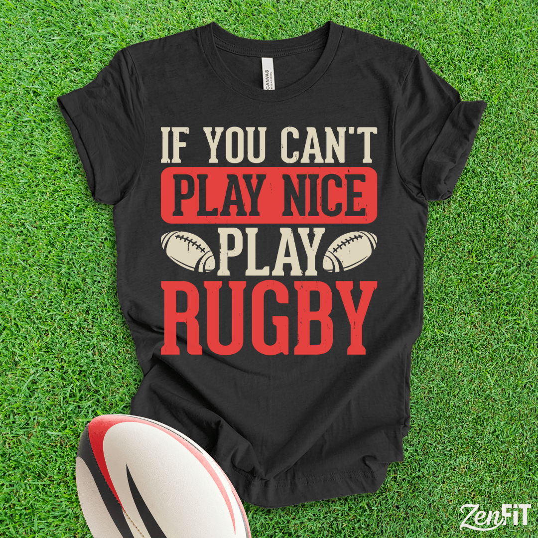 If You Cant Play Nice Play Rugby T-Shirt