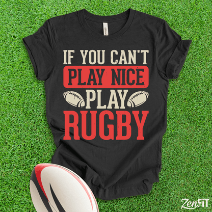 If You Cant Play Nice Play Rugby T-Shirt