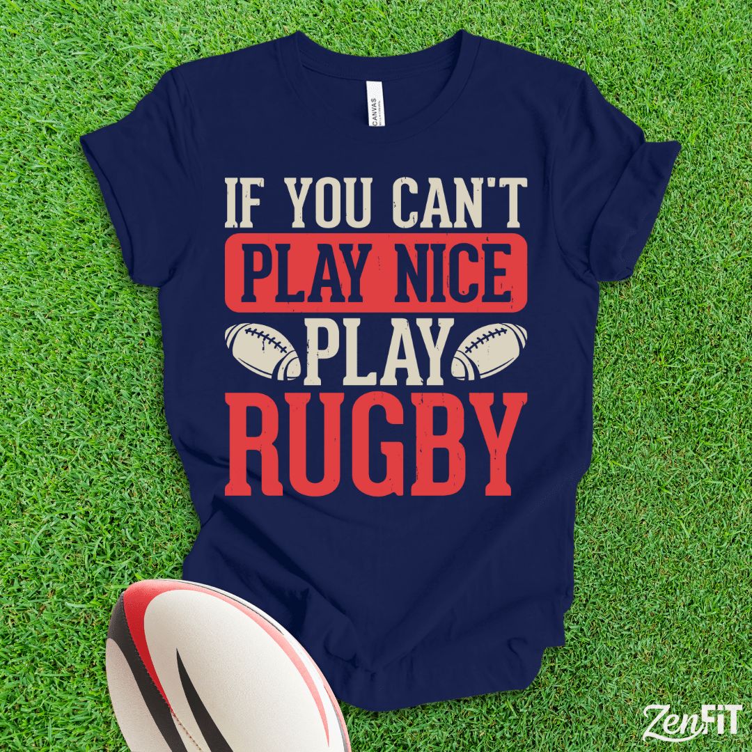 If You Cant Play Nice Play Rugby T-Shirt