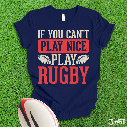 If You Cant Play Nice Play Rugby T-Shirt