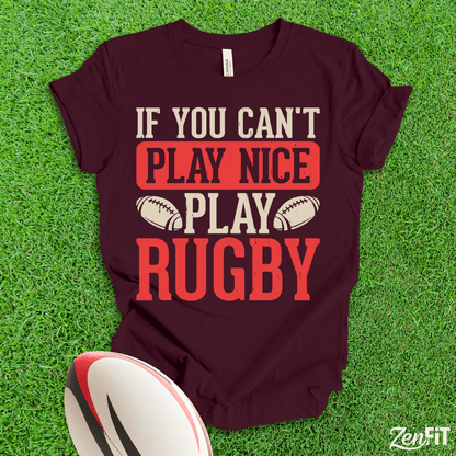 If You Cant Play Nice Play Rugby T-Shirt