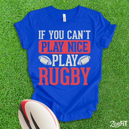 If You Cant Play Nice Play Rugby T-Shirt