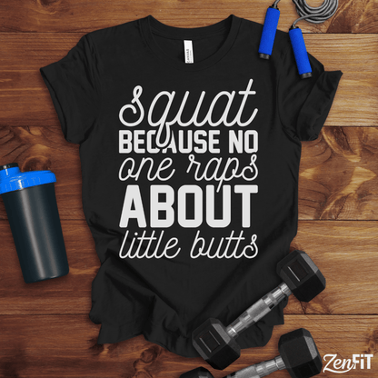 Squat Because No One Raps About Little Butts T-Shirt